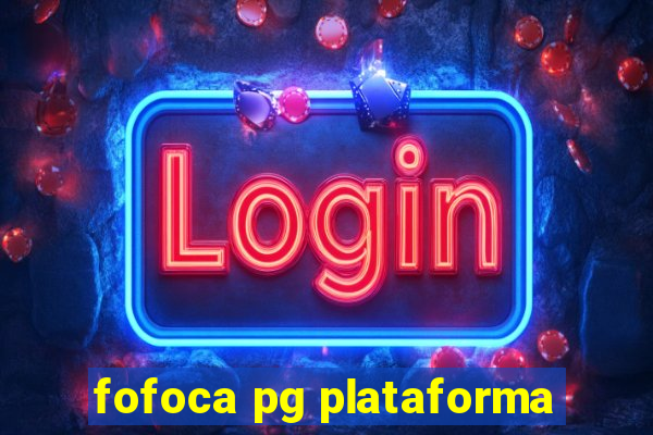 fofoca pg plataforma